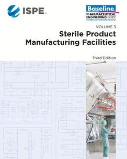ISPE Baseline Guide: Volume 3 - Sterile Product Manufacturing Facilities, Third Edition