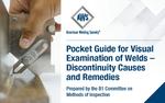 Pocket Guide for Visual Examination of Welds - Discontinuity Causes and Remedies